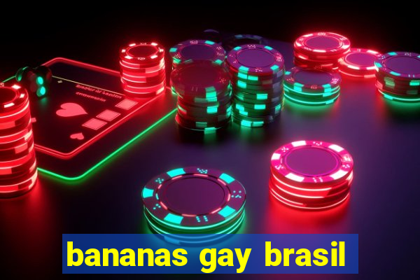 bananas gay brasil